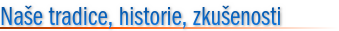 Naše tradice, historie, zkušenosti
