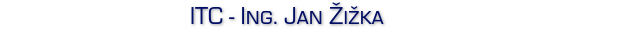 I. T. C. - Ing. Jan Žižka Praha 2, ITC - Ing. Jan Žižka